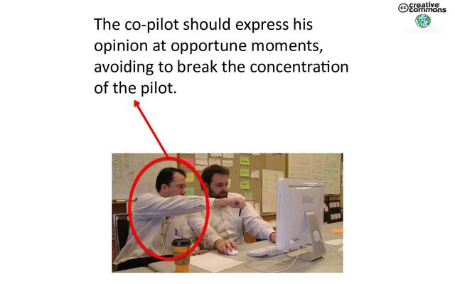 The co-pilot should express his
opinion at opportune moments,
avoiding to break the concentration
of the pilot.
