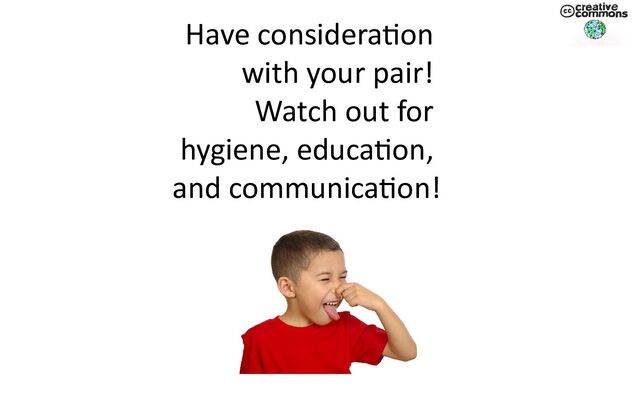 Have consideration
with your pair!
Watch out for
hygiene, education,
and communication!
