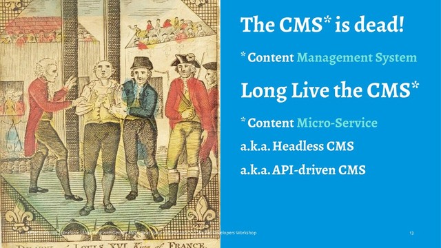 The CMS* is dead!
* Content Management System
Long Live the CMS*
* Content Micro-Service
a.k.a. Headless CMS
a.k.a. API-driven CMS
rafael cordones | @rafacm | JAMming with Gentics Mesh, Reat Static and Amazon S3 | We Are Developers Workshop 13
