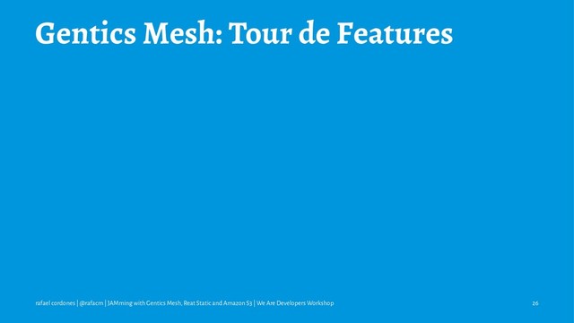 Gentics Mesh: Tour de Features
rafael cordones | @rafacm | JAMming with Gentics Mesh, Reat Static and Amazon S3 | We Are Developers Workshop 26
