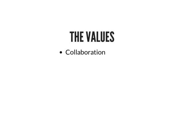 THE VALUES
THE VALUES
Collaboration
