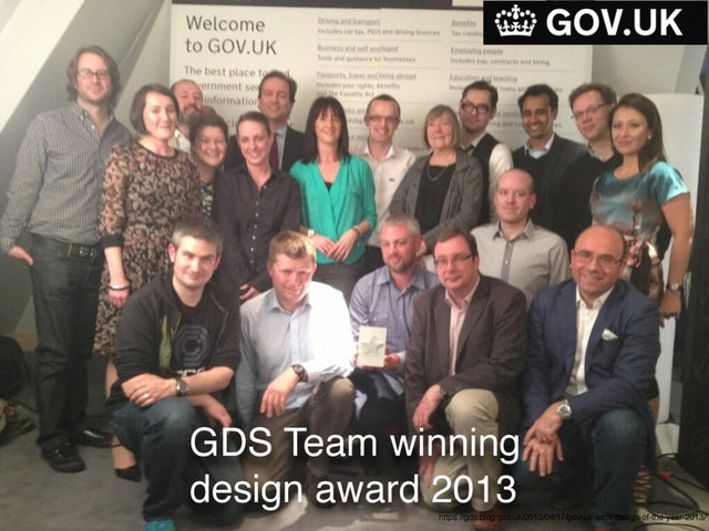 https://gds.blog.gov.uk/2013/04/17/gov-uk-wins-design-of-the-year-2013/
GDS Team winning
design award 2013
