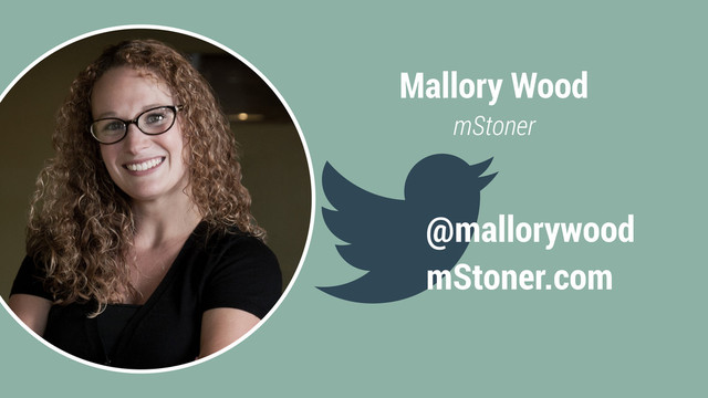 Mallory Wood
mStoner
@mallorywood
mStoner.com
