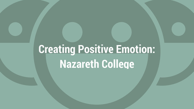 Creating Positive Emotion:
Nazareth College
