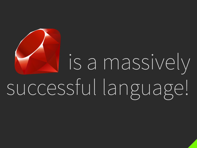 _____ is a massively
successful language!
