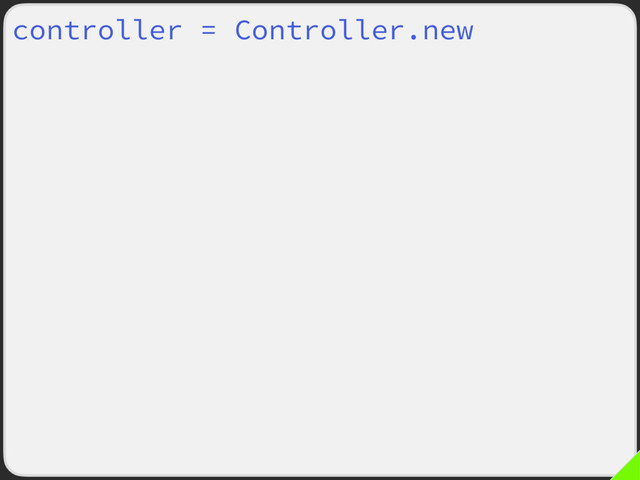 controller = Controller.new
controller.params = {:left => 5,
:right => 6}
controller.show
controller.params = {:left => 3,
:right => 2}
controller.show
controller.params = {:left => 1,
:right => 89}
controller.show
