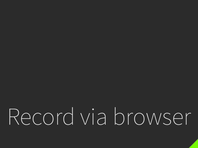 Record via browser
