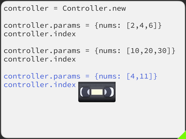 controller = Controller.new
controller.params = {nums: [2,4,6]}
controller.index
controller.params = {nums: [10,20,30]}
controller.index
controller.params = {nums: [4,11]}
controller.index
controller.params = {nums: [1,3,5,7,9]}
controller.index

