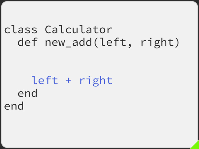 class Calculator
def new_add(left, right)
return left if right < 0
# ^ FIXME later
left + right
end
end
