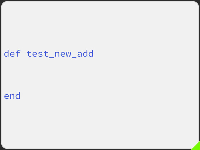 def test_new_add
calc = Calculator.new
Suture.verify :add,
subject: calc.method(:new_add)
end
