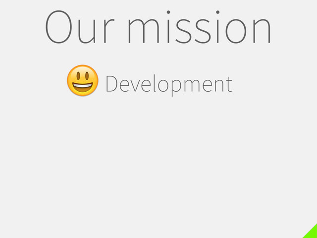 Our mission
Development
