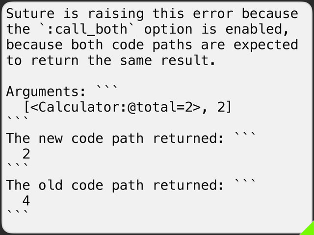Suture is raising this error because
the `:call_both` option is enabled,
because both code paths are expected
to return the same result.
Arguments: ```
[, 2]
```
The new code path returned: ```
2
```
The old code path returned: ```
4
```
