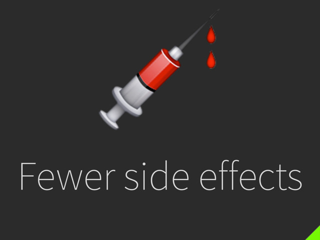 Fewer side effects

