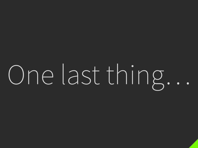 One last thing…
