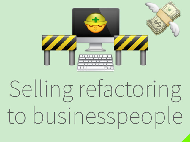 Selling refactoring
to businesspeople


⌨
 

