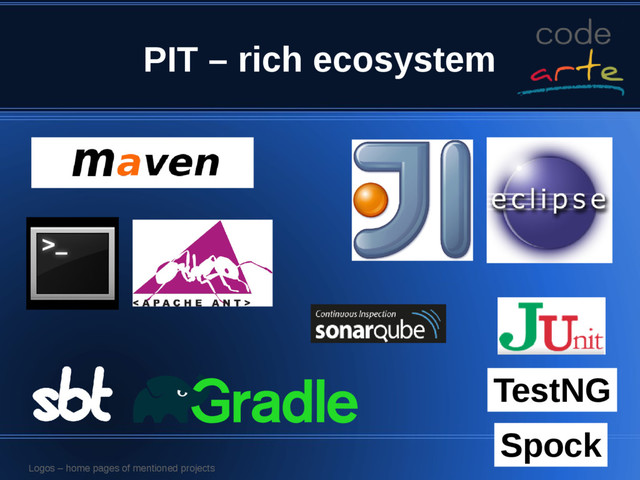 PIT – rich ecosystem
TestNG
Spock
Logos – home pages of mentioned projects
