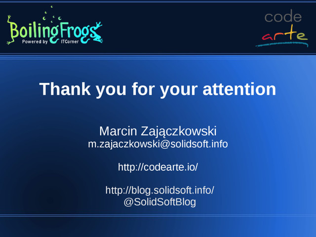 Thank you for your attention
Marcin Zajączkowski
m.zajaczkowski@solidsoft.info
http://codearte.io/
http://blog.solidsoft.info/
@SolidSoftBlog
