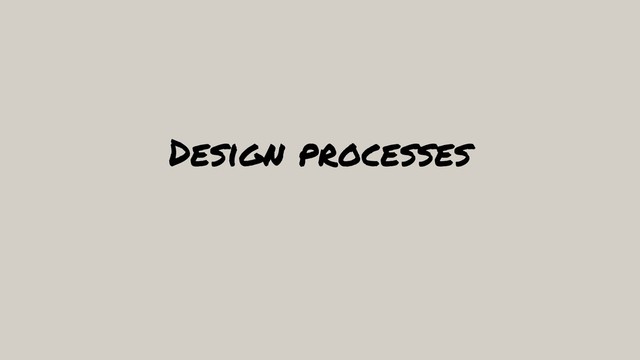 Design processes
