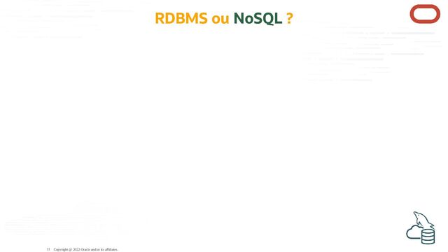 RDBMS ou NoSQL ?
Copyright @ 2022 Oracle and/or its affiliates.
11
