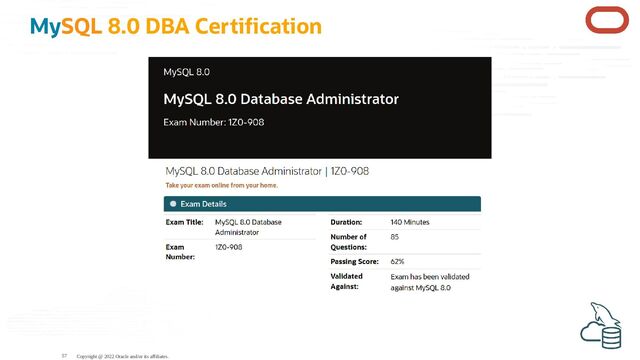 MySQL 8.0 DBA Certi cation
Copyright @ 2022 Oracle and/or its affiliates.
57

