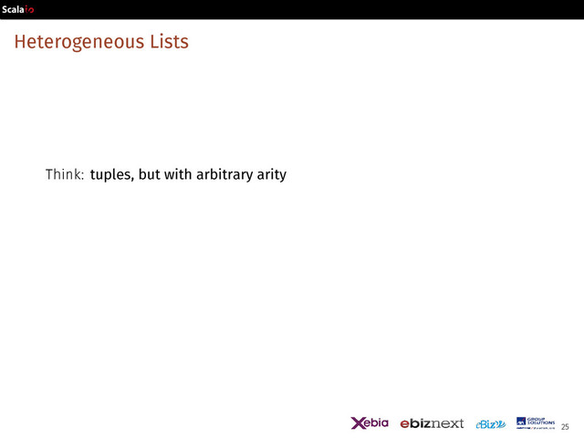 Heterogeneous Lists
Think: tuples, but with arbitrary arity
25
