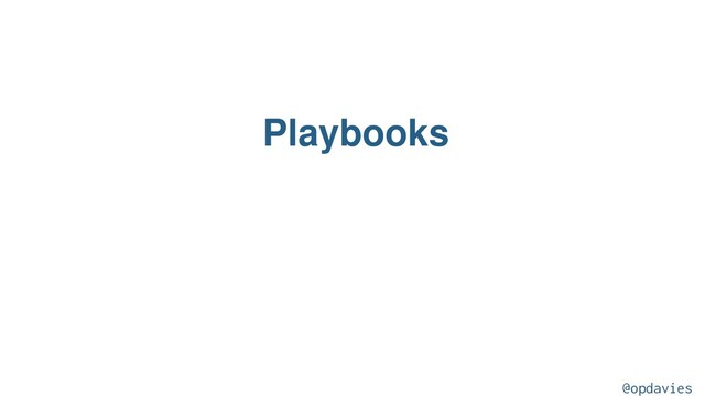 Playbooks
@opdavies

