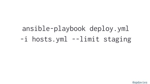 ansible-playbook deploy.yml
-i hosts.yml --limit staging
@opdavies
