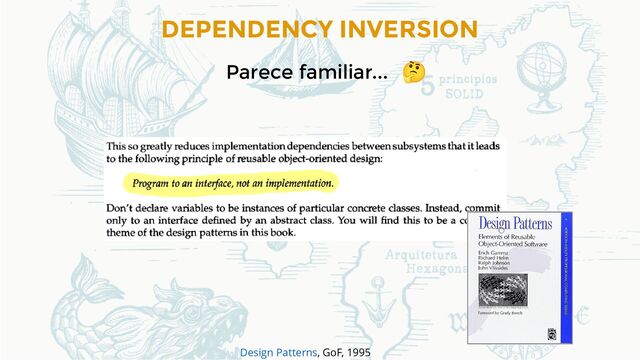 DEPENDENCY INVERSION
, GoF, 1995
Design Patterns
Parece familiar...
