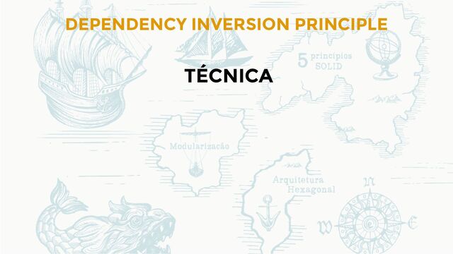 DEPENDENCY INVERSION PRINCIPLE
TÉCNICA

