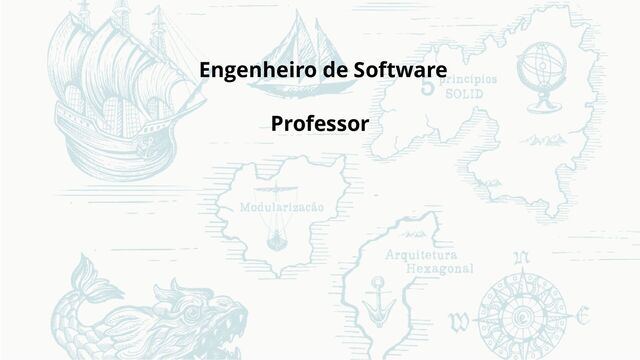 Engenheiro de Software
Professor
