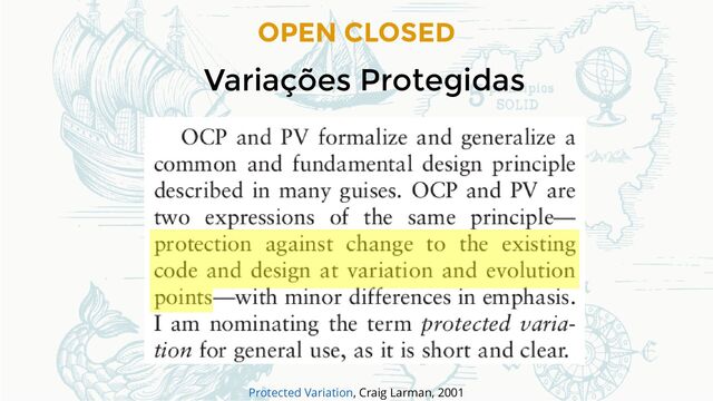 OPEN CLOSED
Variações Protegidas
, Craig Larman, 2001
Protected Variation
