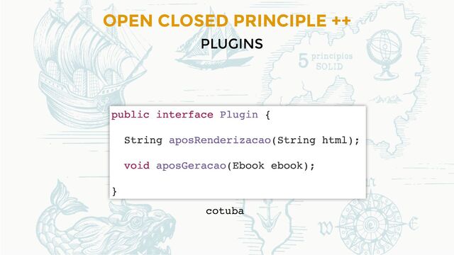 OPEN CLOSED PRINCIPLE ++
PLUGINS
cotuba
