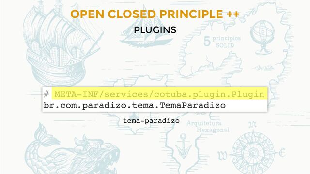 OPEN CLOSED PRINCIPLE ++
PLUGINS
tema-paradizo

