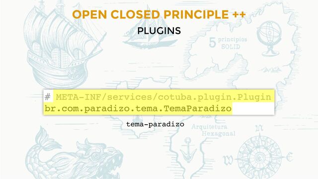 OPEN CLOSED PRINCIPLE ++
PLUGINS
tema-paradizo
