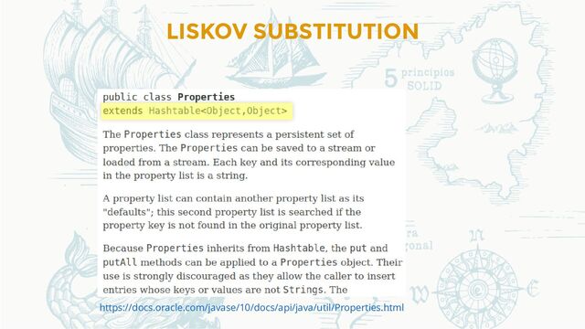 LISKOV SUBSTITUTION
https://docs.oracle.com/javase/10/docs/api/java/util/Properties.html
