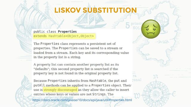 LISKOV SUBSTITUTION
https://docs.oracle.com/javase/10/docs/api/java/util/Properties.html
