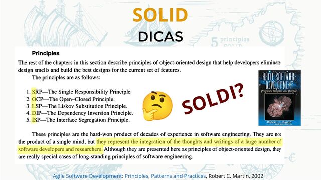 SOLID
DICAS
SOLDI?
, Robert C. Martin, 2002
Agile Software Development: Principles, Patterns and Practices
