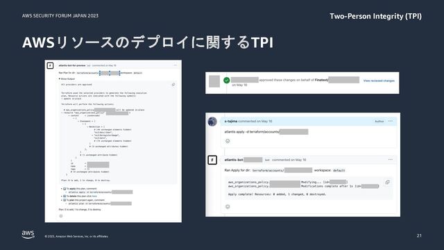 AWS SECURITY FORUM JAPAN 2023
© 2023, Amazon Web Services, Inc. or its affiliates.
AWSリソースのデプロイに関するTPI
21
Two-Person Integrity (TPI)
