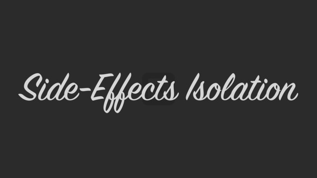 Side-Effects Isolation
