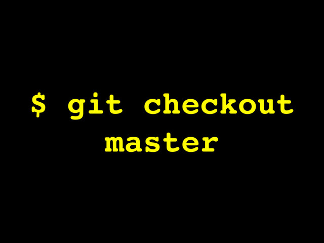 $ git checkout
master
