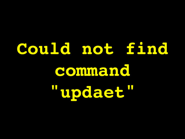 Could not find
command
"updaet"
