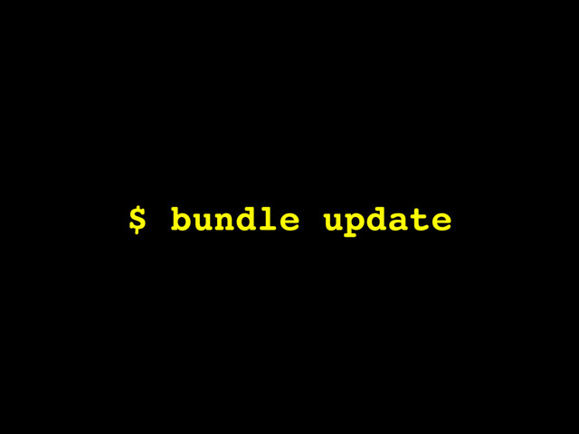 $ bundle update

