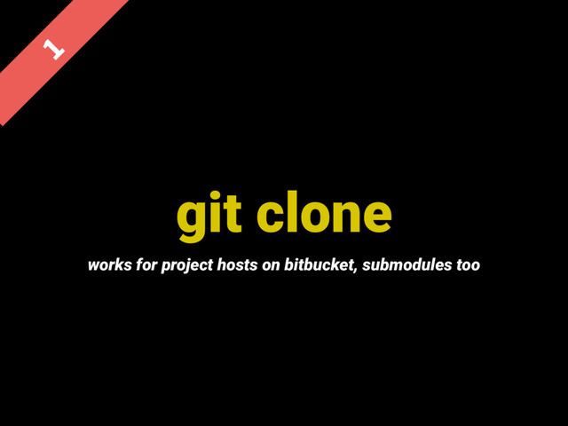 git clone

works for project hosts on bitbucket, submodules too
