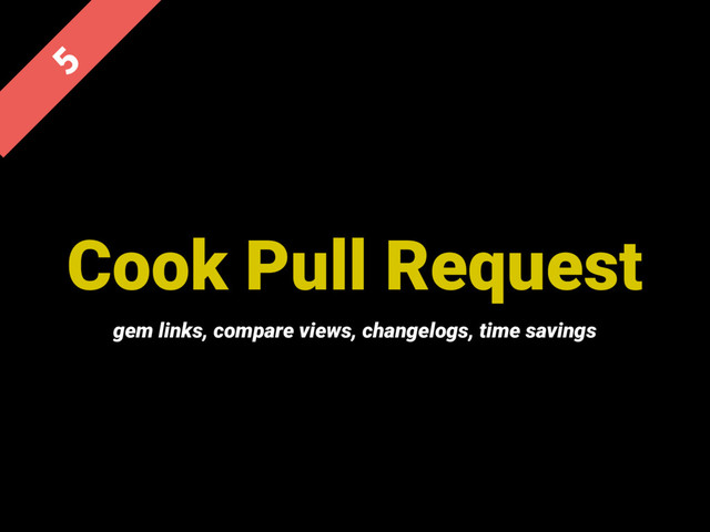 Cook Pull Request

gem links, compare views, changelogs, time savings
