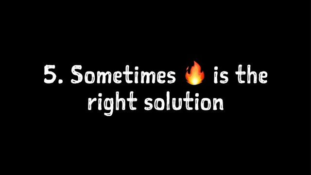 5. Sometimes ! is the
right solution
