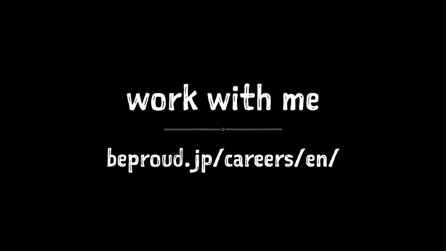 work with me
beproud.jp/careers/en/
