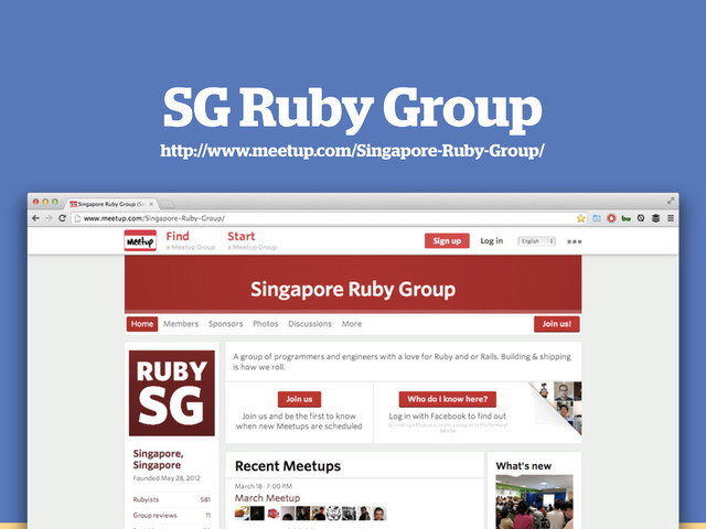 SG Ruby Group
http://www.meetup.com/Singapore-Ruby-Group/
