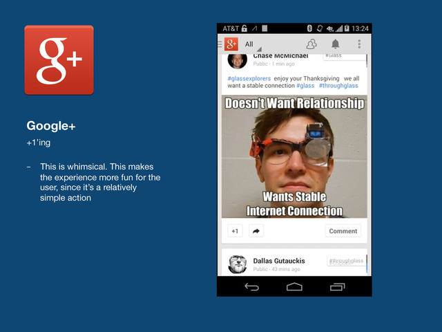 Google+
+1’ing

–  This is whimsical. This makes
the experience more fun for the
user, since it’s a relatively
simple action
