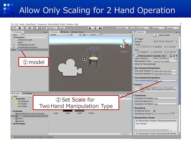 Allow Only Scaling for 2 Hand Operation
①model
②Set Scale for
Two Hand Manipulation Type
