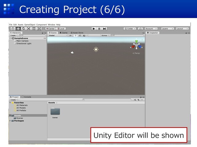 Creating Project (6/6)
Unity Editor will be shown
